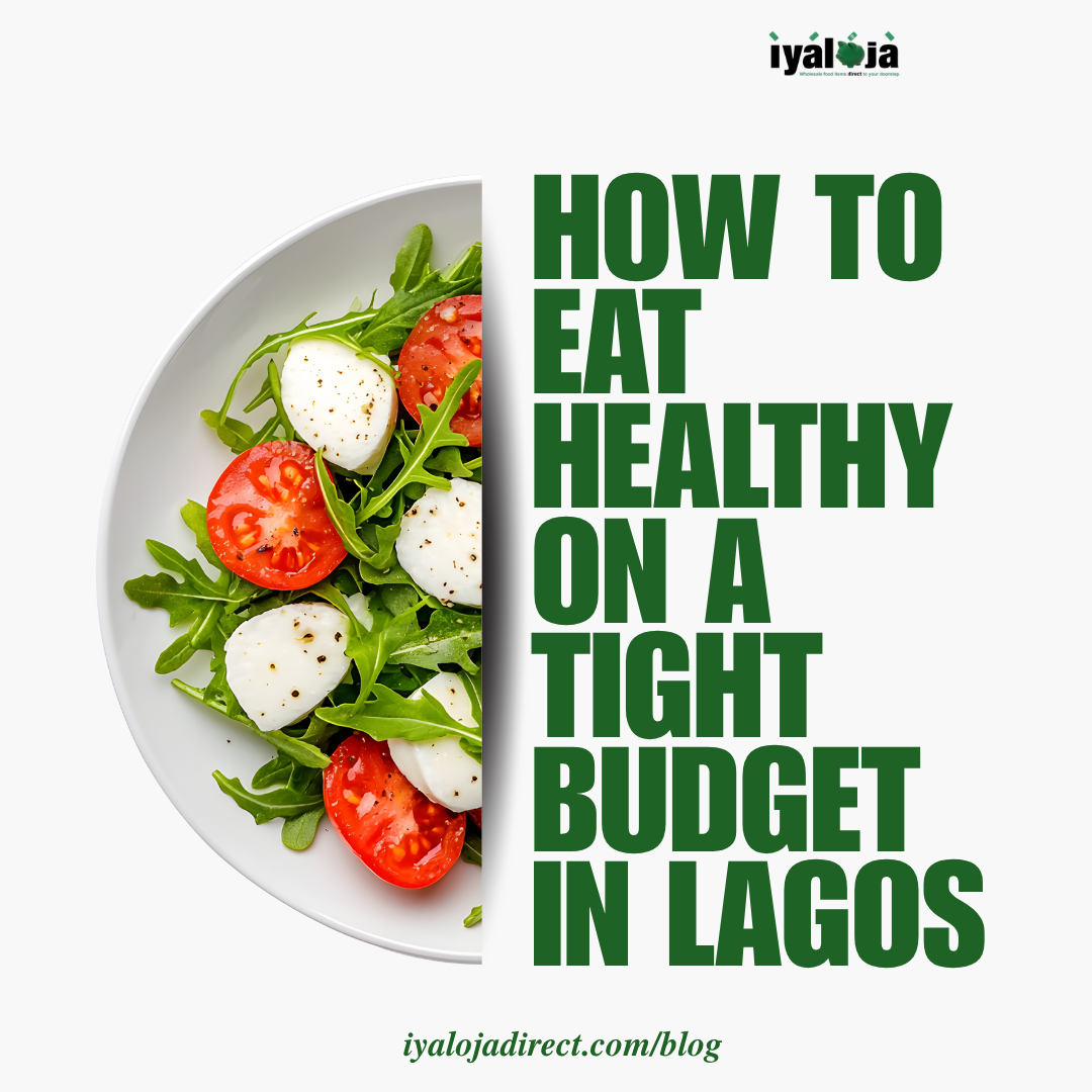 HOW TO EAT HEALTHY ON A TIGHT BUDGET IN LAGOS.